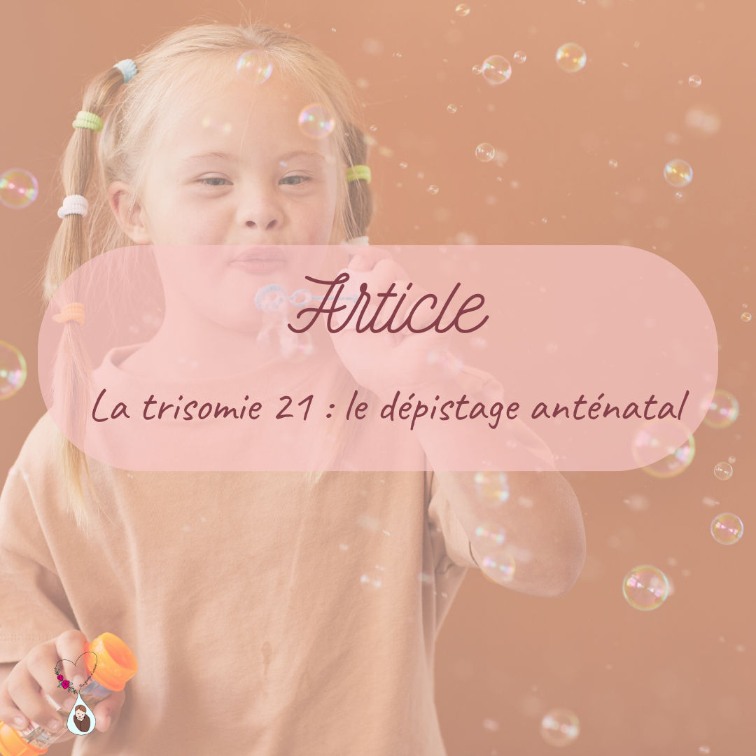 La trisomie 21 : le dépistage anténatal